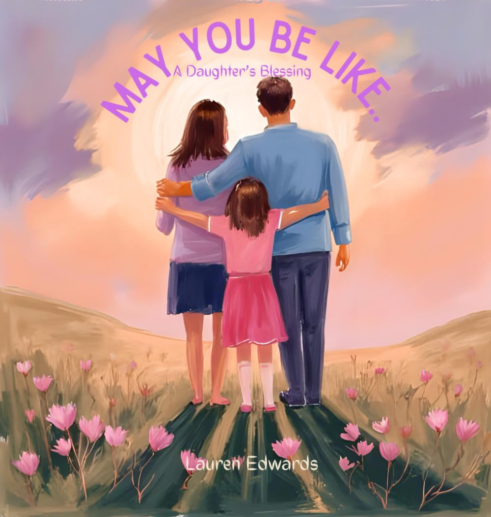 May You Be Like..: A Daughter's Blessing
