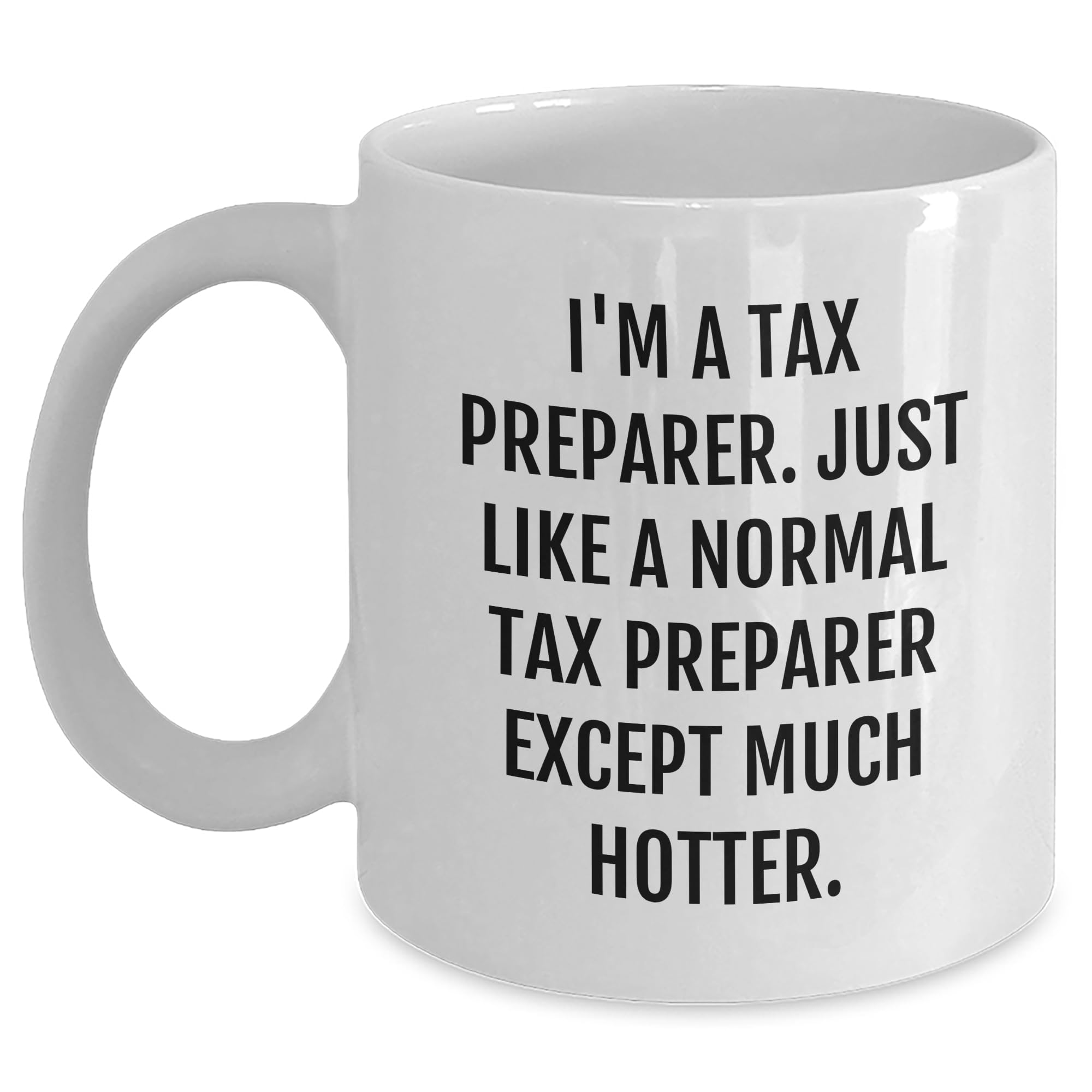 Funny Gifts for Tax Preparer Dads - I'm A Tax Preparer. Just Like A Normal Tax Preparer Ex — funny ceramic mug from ShopProudGifts
