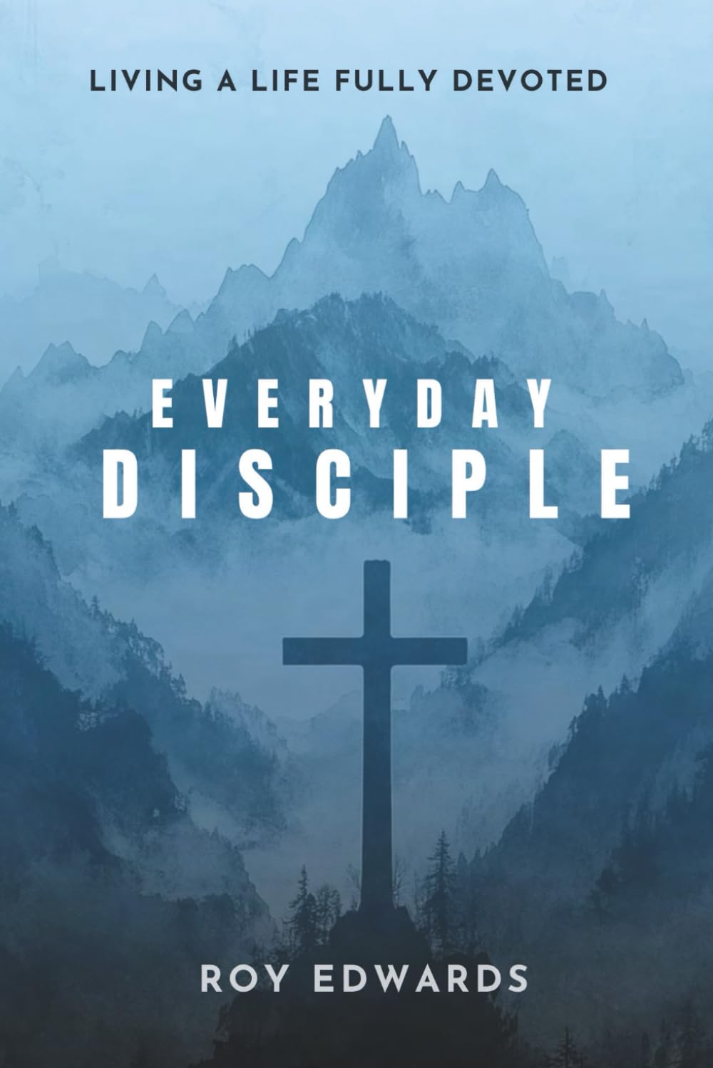 Everyday Disciple: Living a Life Fully Devoted