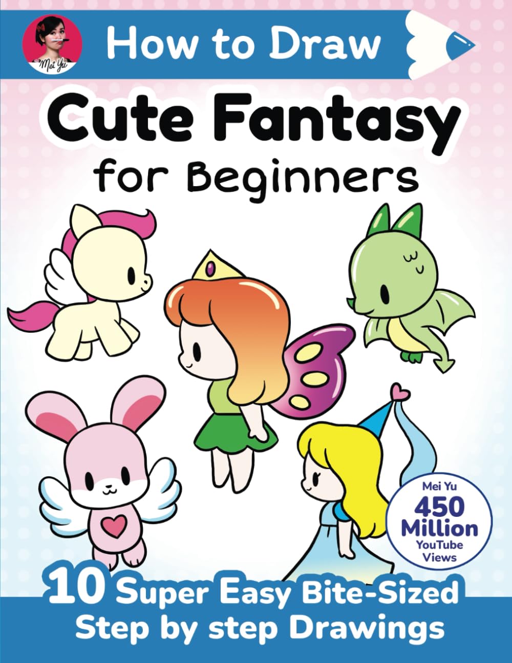 How to Draw Cute Fantasy for Beginners: 10 Super Easy Bite-Sized Step by Step Drawings (How to Draw Cute Anything for Beginners)
