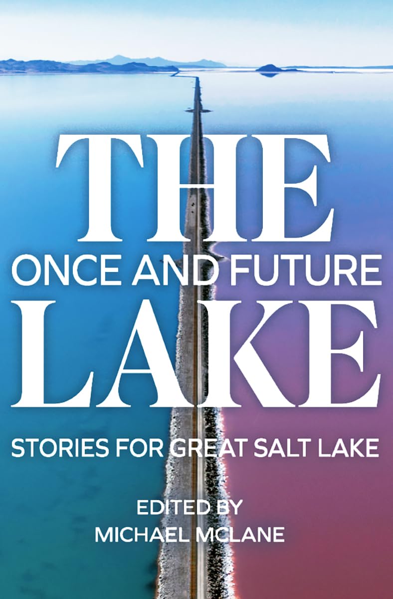 The Once and Future Lake: Stories for Great Salt Lake