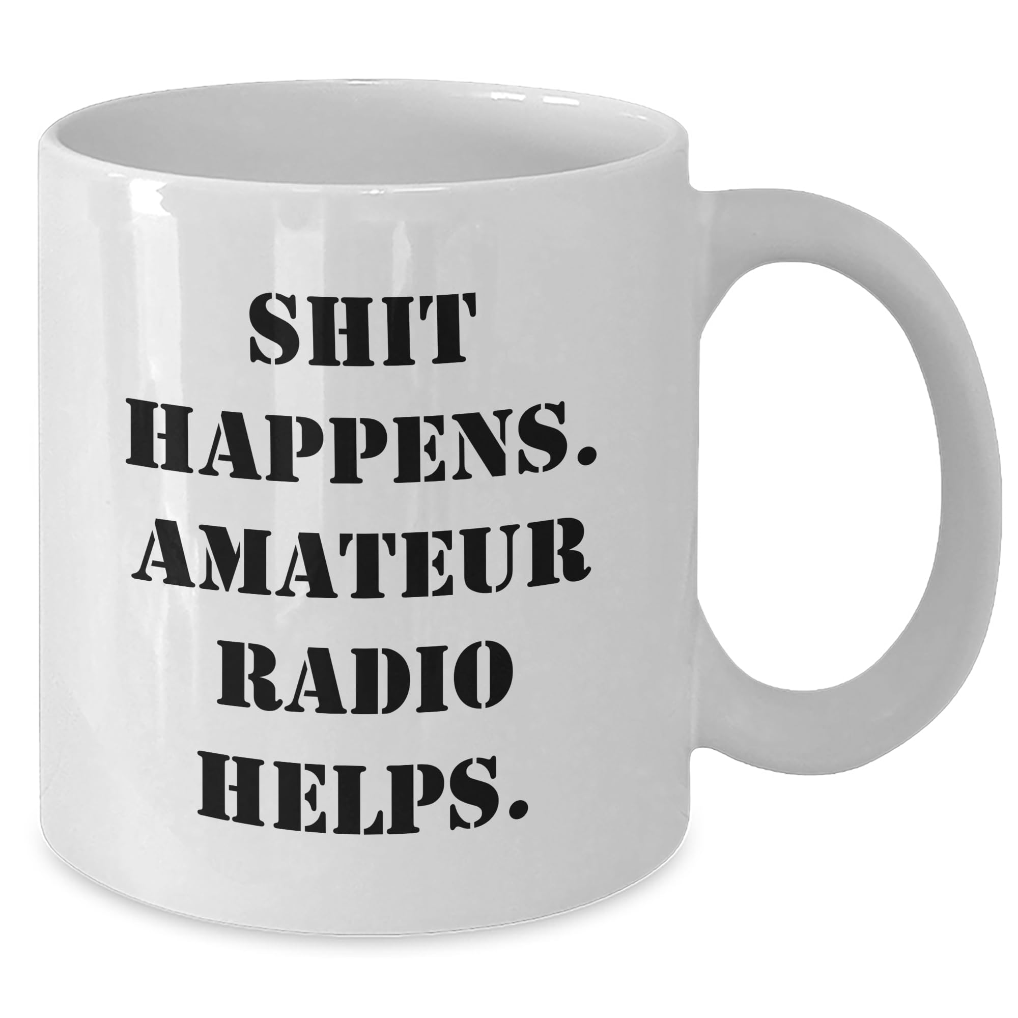 Amateur Radio Enthusiasts Rejoice! Funny Quote White Coffee Mug for Graduation, Gift for Men or Women, Who Love Amateur Radio, 'Shit Happens. Amateur Radio Helps.'