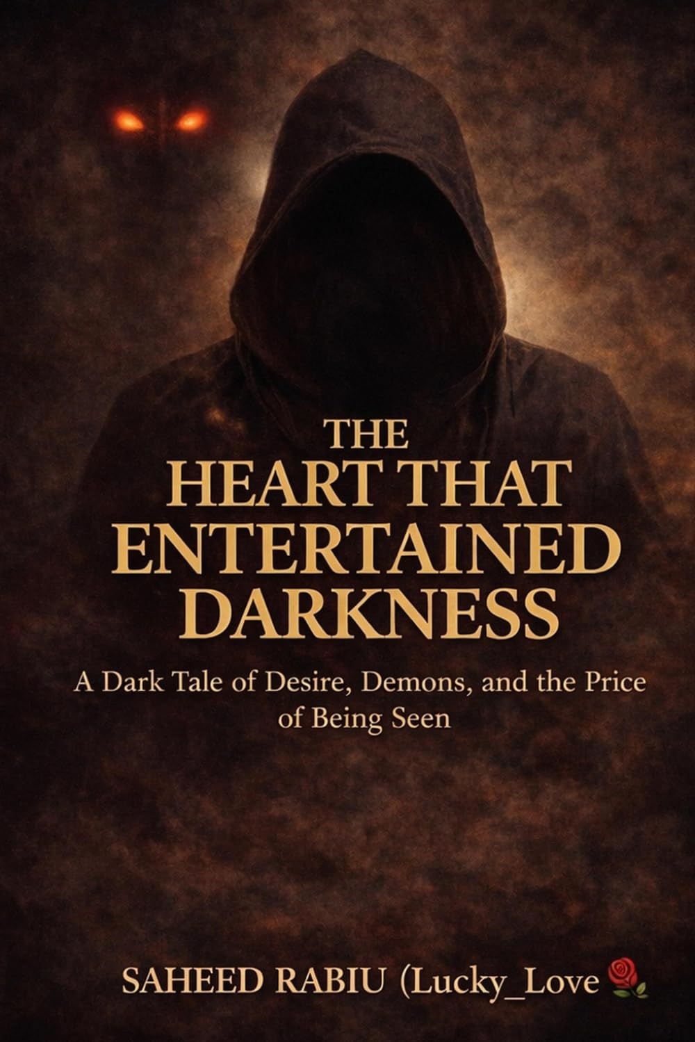 THE HEART THAT ENTERTAINED DARKNESS: A DARK TALE OF DESIRE, DEMONS, AND THE PRICE OF BEING SEEN
