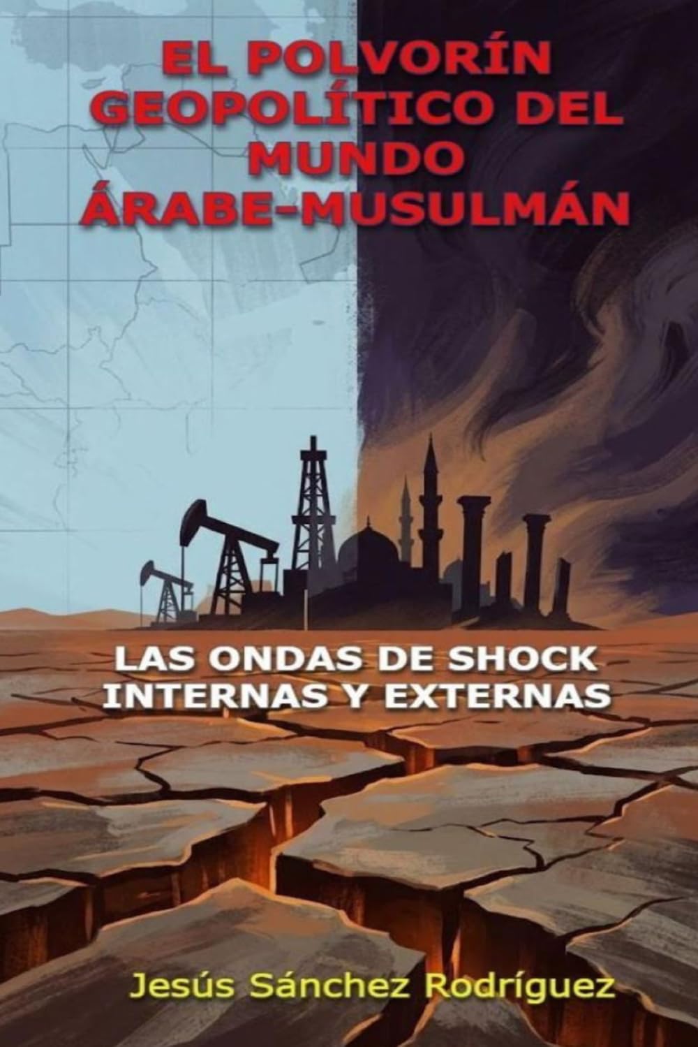EL POLVORÍN GEOPOLÍTICO DEL MUNDO ÁRABE-MUSULMÁN: LAS ONDAS DE SHOCK INTERNAS Y EXTERNAS