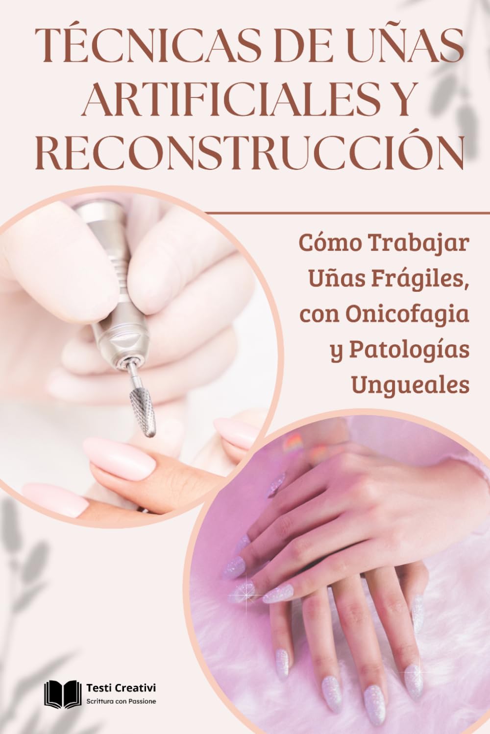 Técnicas de Uñas Artificiales y Reconstrucción: Cómo Trabajar Uñas Frágiles, con Onicofagia y Patologías Ungueales (Onicotécnica y Reconstrucción de Uñas – Colección Profesional)