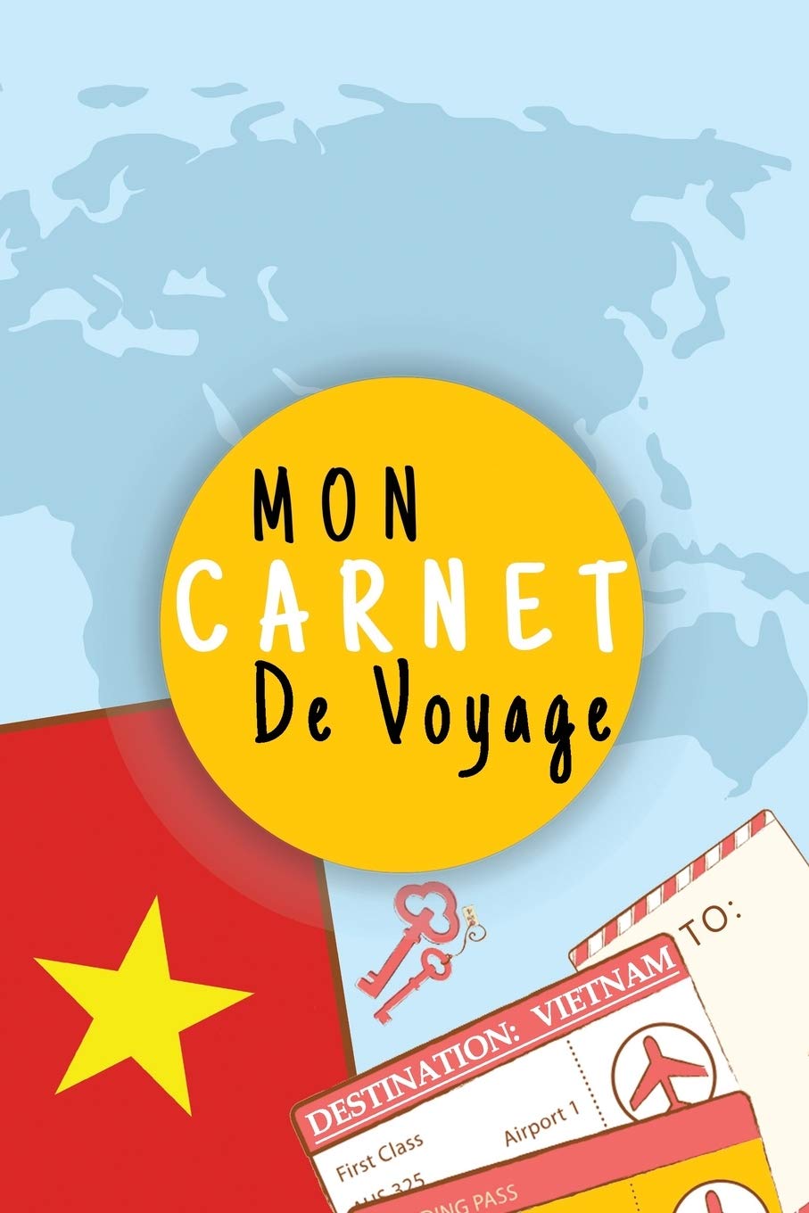 Mon Carnet De Voyage: Journal De Voyage VIETNAM Avec Planner et Check-List - 125 pages - Format 15.24 x 22.89 Cm