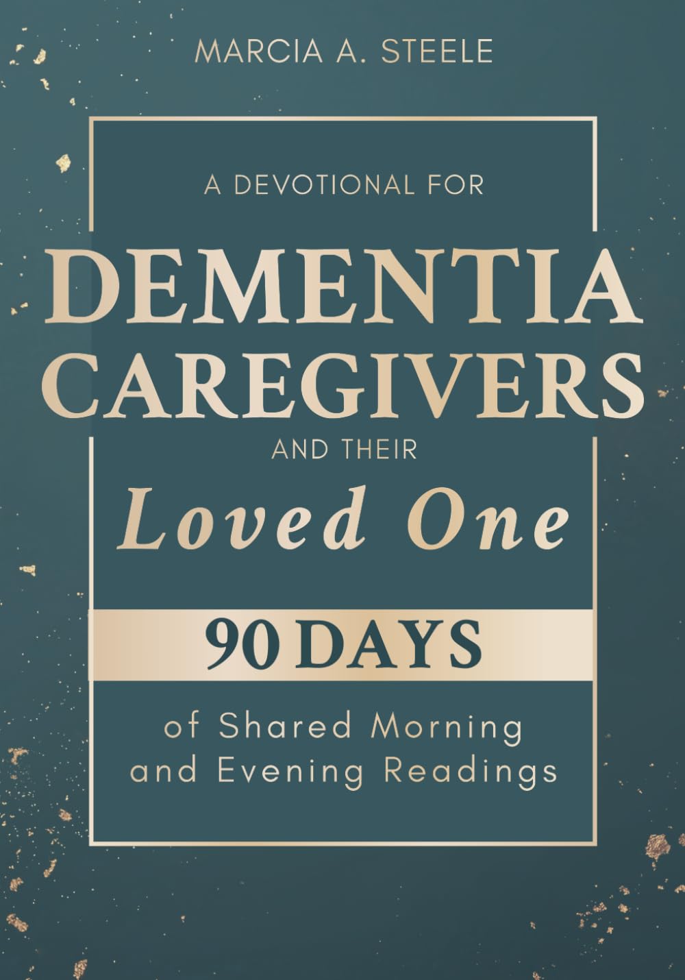 A Devotional for Dementia Caregivers and Their Loved One: 90 Days of Shared Morning and Evening Readings