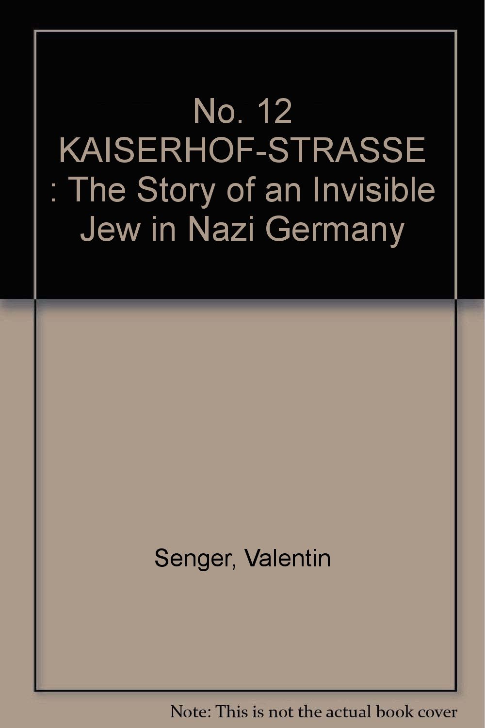 No. 12: Kaiserhofstrasse: The Story Of An Invisible Jew In Nazi Germany ...