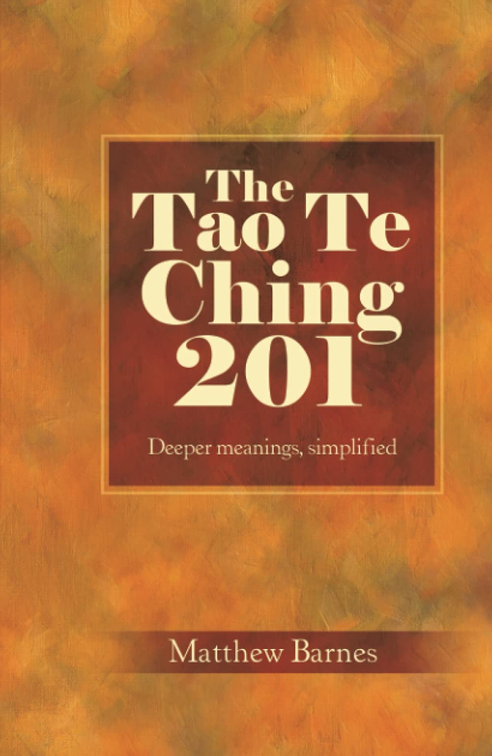The Tao Te Ching 201: Deeper meanings, simplified. (Zennish Series)