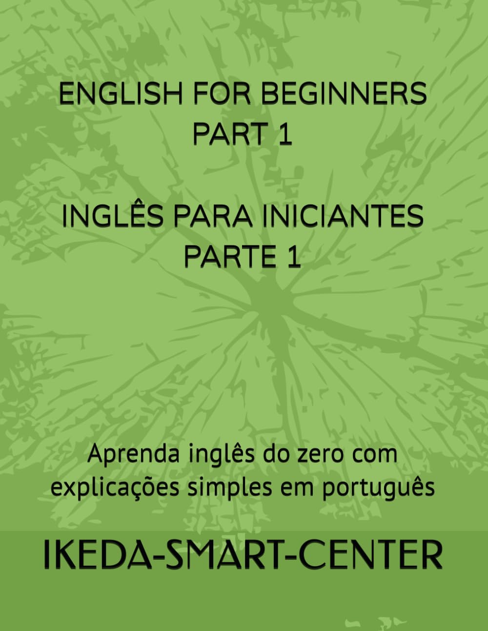 ENGLISH FOR BEGINNERS PART 1- INGLÊS PARA INICIANTES PARTE 1: Aprenda inglês do zero com explicações simples em português