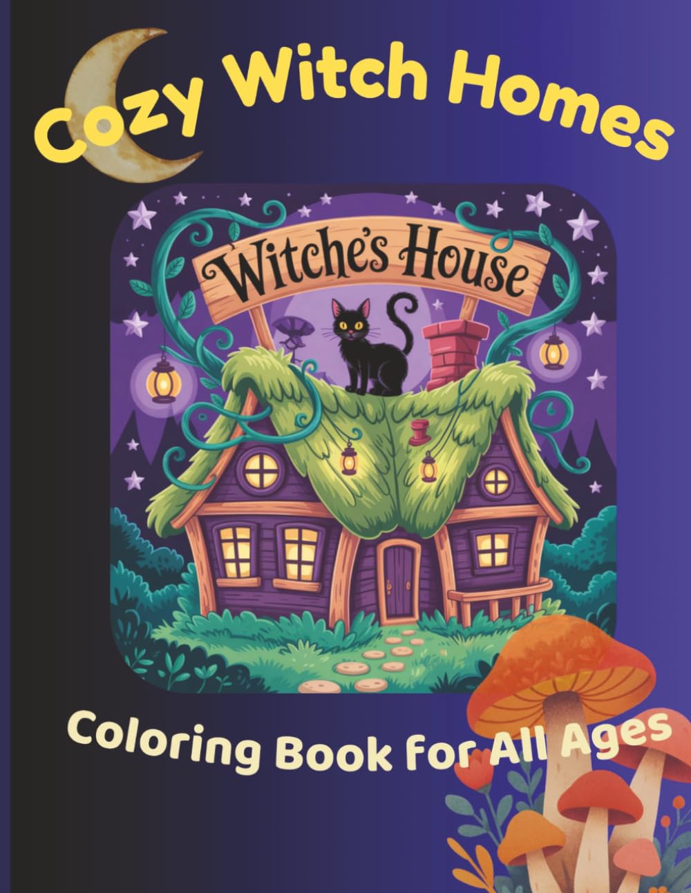 Cozy Witch Homes Coloring Book for All Ages: Charming Witch Cottages, Magical Homes & Cozy Scenes to Color and Relax