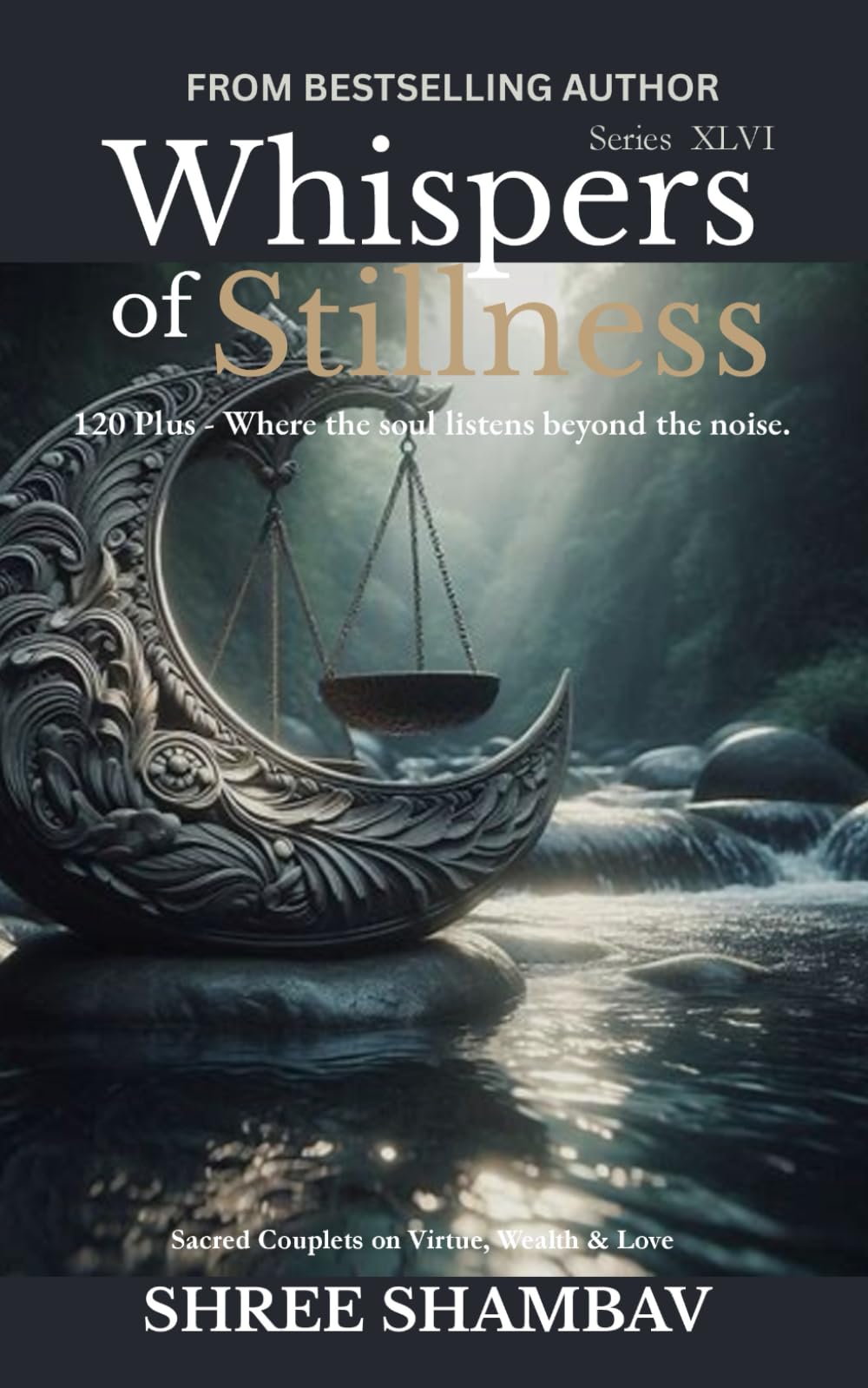 Whispers of Stillness: Where the soul listens beyond the noise Series XLVI: 46