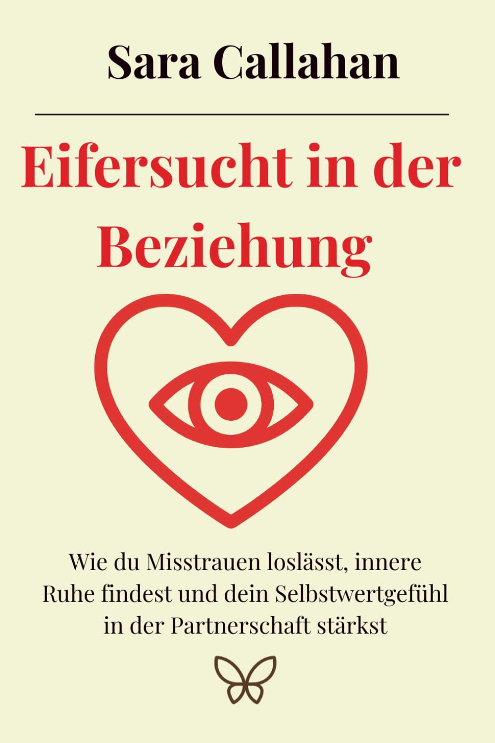 Eifersucht in der Beziehung: Wie du Misstrauen loslässt, innere Ruhe findest und dein Selbstwertgefühl in der Partnerschaft stärkst (Reihe Lieben lernen - ohne Angst)