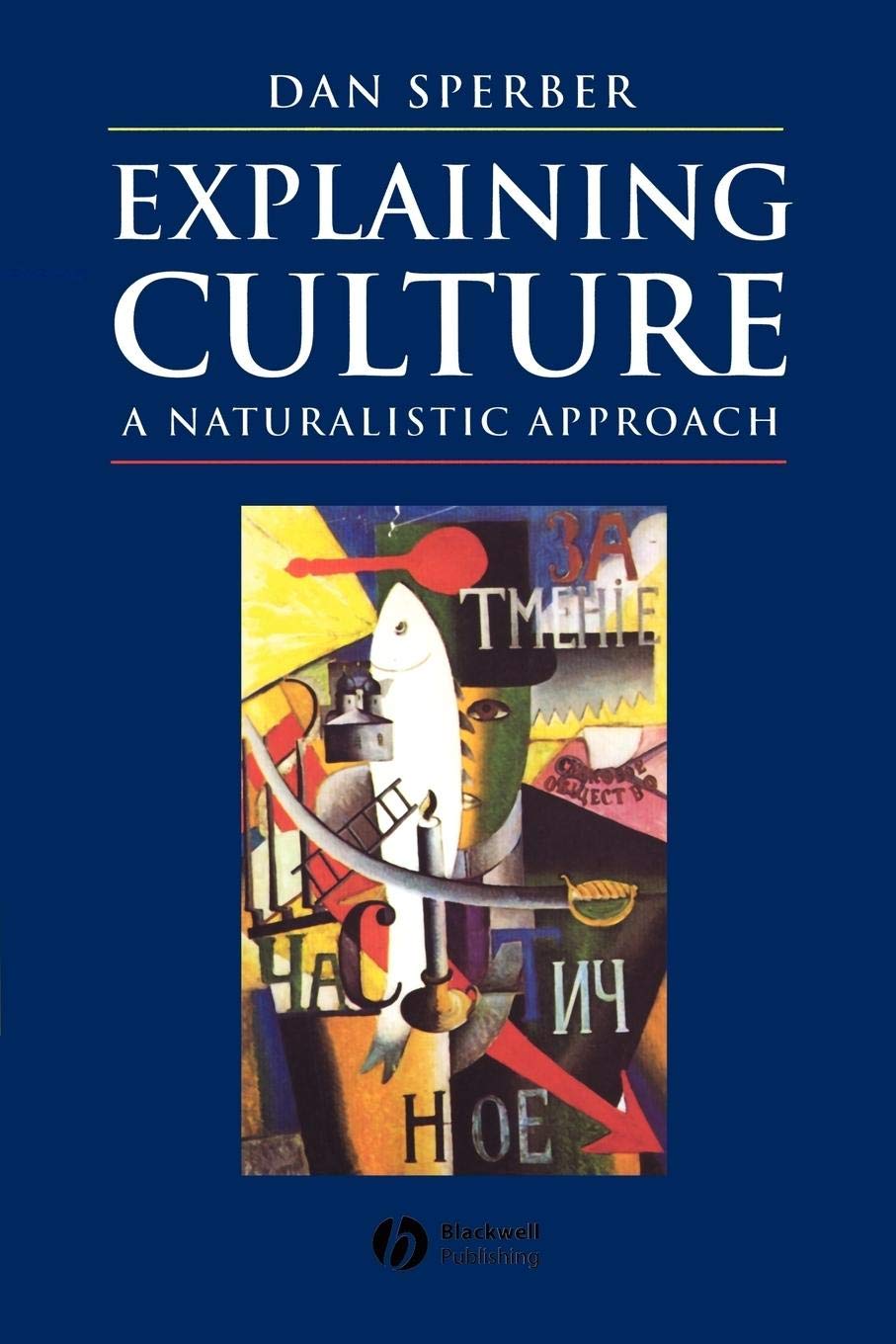 Sperber, Dan .. Explaining Culture: A Naturalistic Approach