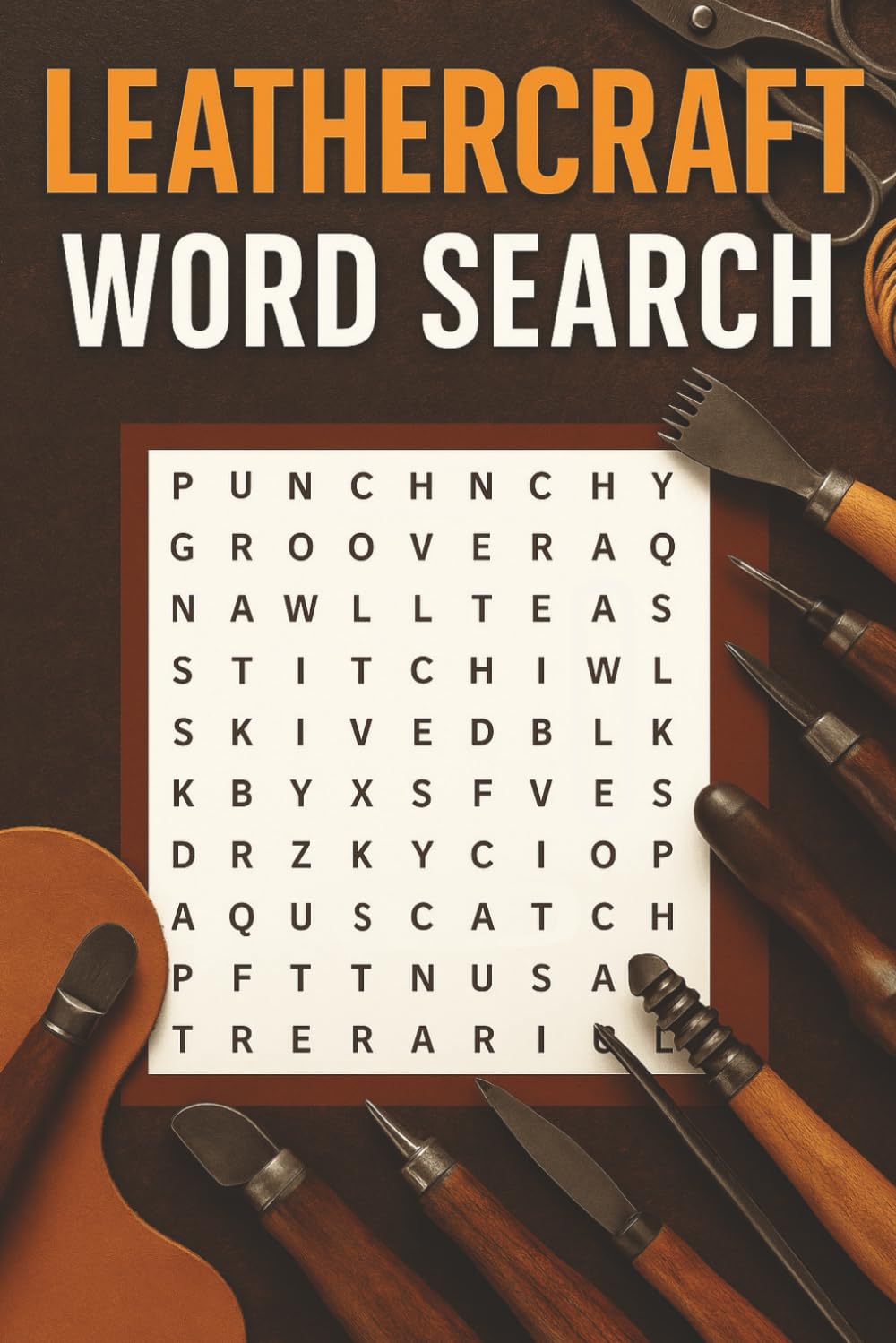 Leatherwork Word Search: 80 Puzzle Book for Crafters & Hobbyists: Discover Leathercraft Terms, Tools, and Techniques Through Relaxing Word Searches