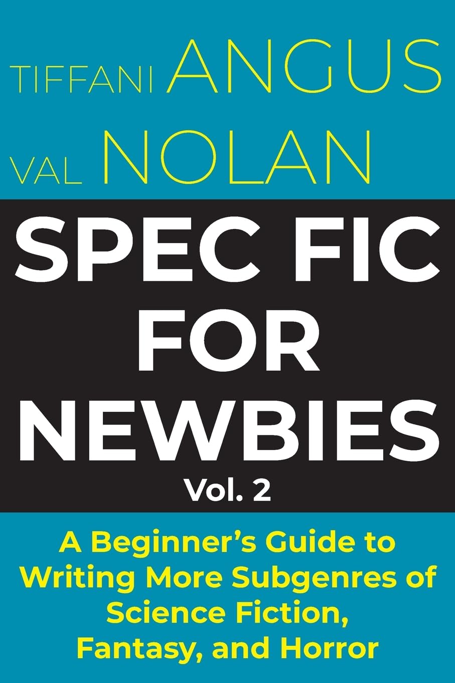 Cover of Spec Fic for Newbies Vol 2: A Beginner's Guide to Writing More Subgenres of Science Fiction, Fantasy, and Horror