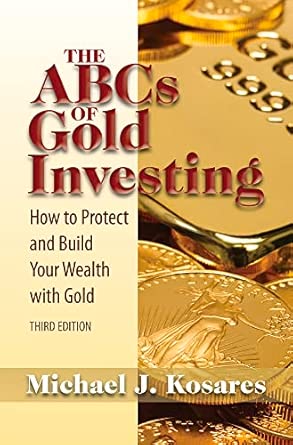 The ABCs of Gold Investing: How to Protect and Build Your Wealth with Gold Third Edition, Third edition-Wow! eBook