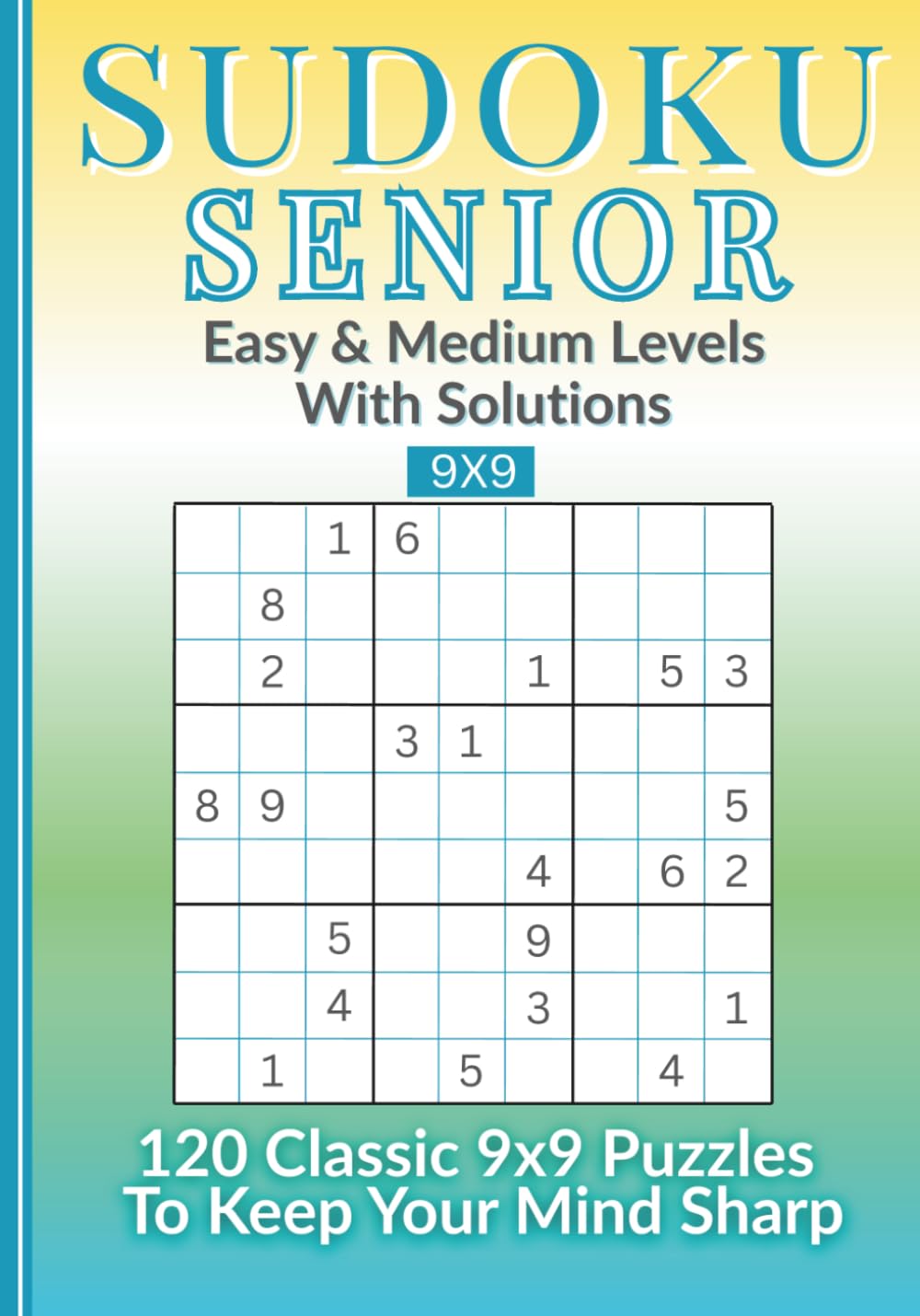 Sudoku Senior: 120 Classic 9x9 Puzzles – Easy & Medium Levels – With Solutions
