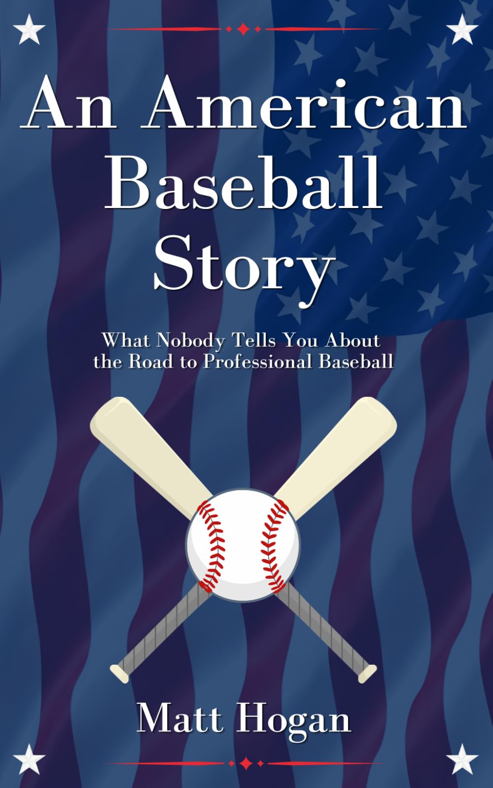 An American Baseball Story: What Nobody Tells You About the Road to Professional Baseball