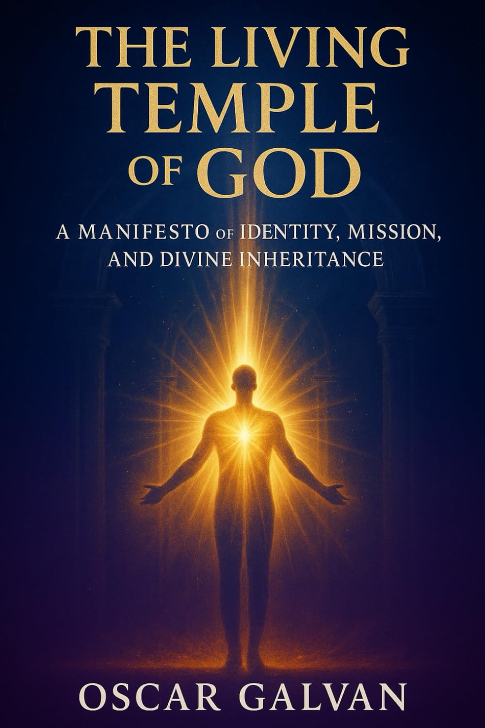 THE LIVING TEMPLE OF GOD: A Manifesto of Faith, Identity, Mission, and Divine Purpose to Live as the Temple of the Holy Spirit (English Edition)