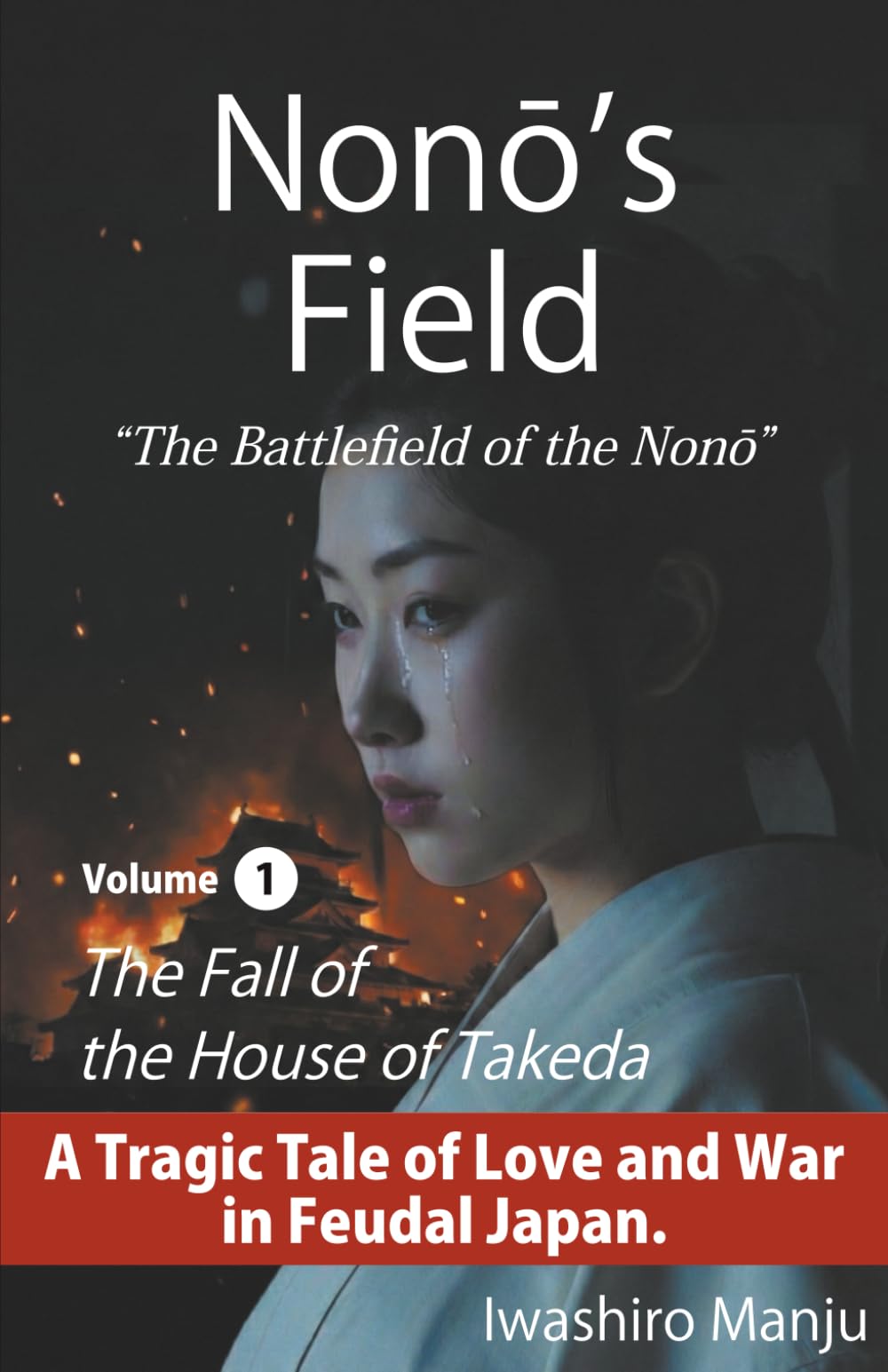 Nonō’s Field: The Battlefield of the Nonō Volume 1: The Fall of the House of Takeda
