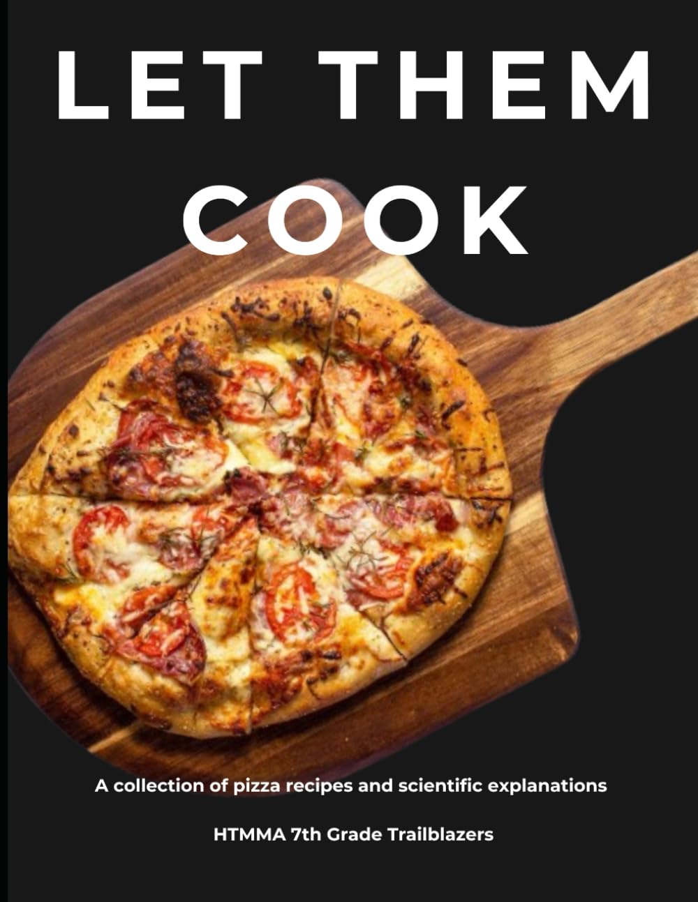 Let Them Cook: A collection of pizza recipes and scientific explanations