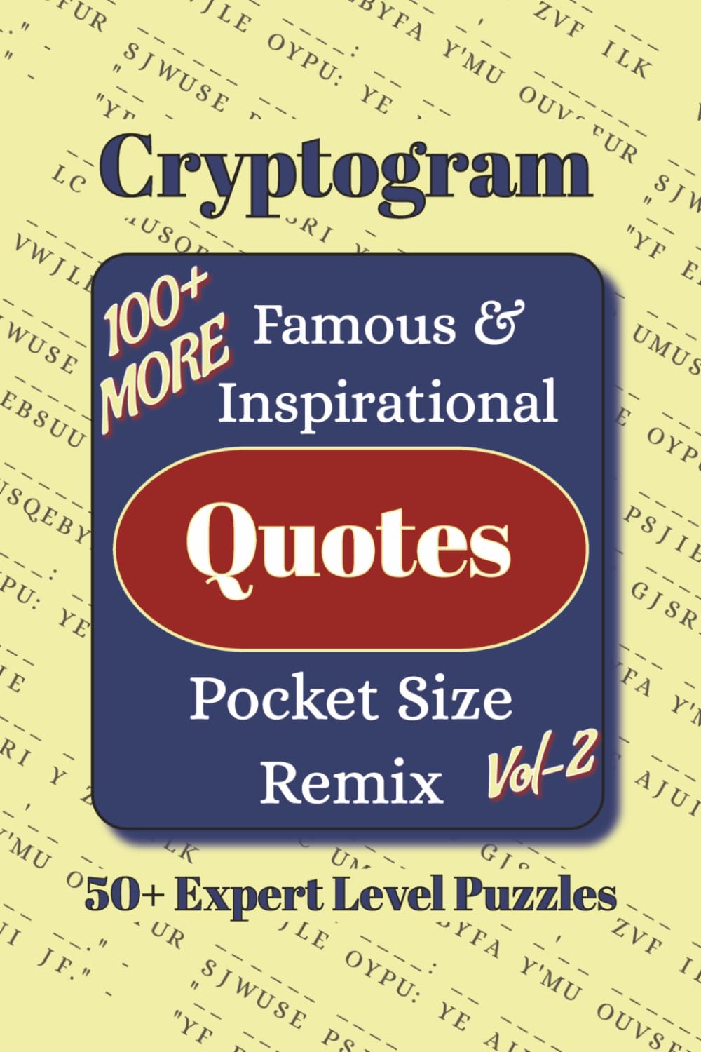 Famous & Inspirational Quotes Pocket Size Remix Cryptogram Puzzle Book Vol-2: More Cryptograms of Famous, Inspirational, Quotes on Gratitude and More ... Pocket Size Puzzle Books 4x6 inches)