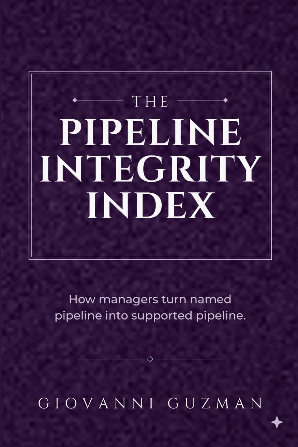 The Pipeline Integrity Iindex: How Managers turn named pipeline into supported pipeline (The Revenue Index Trilogy)