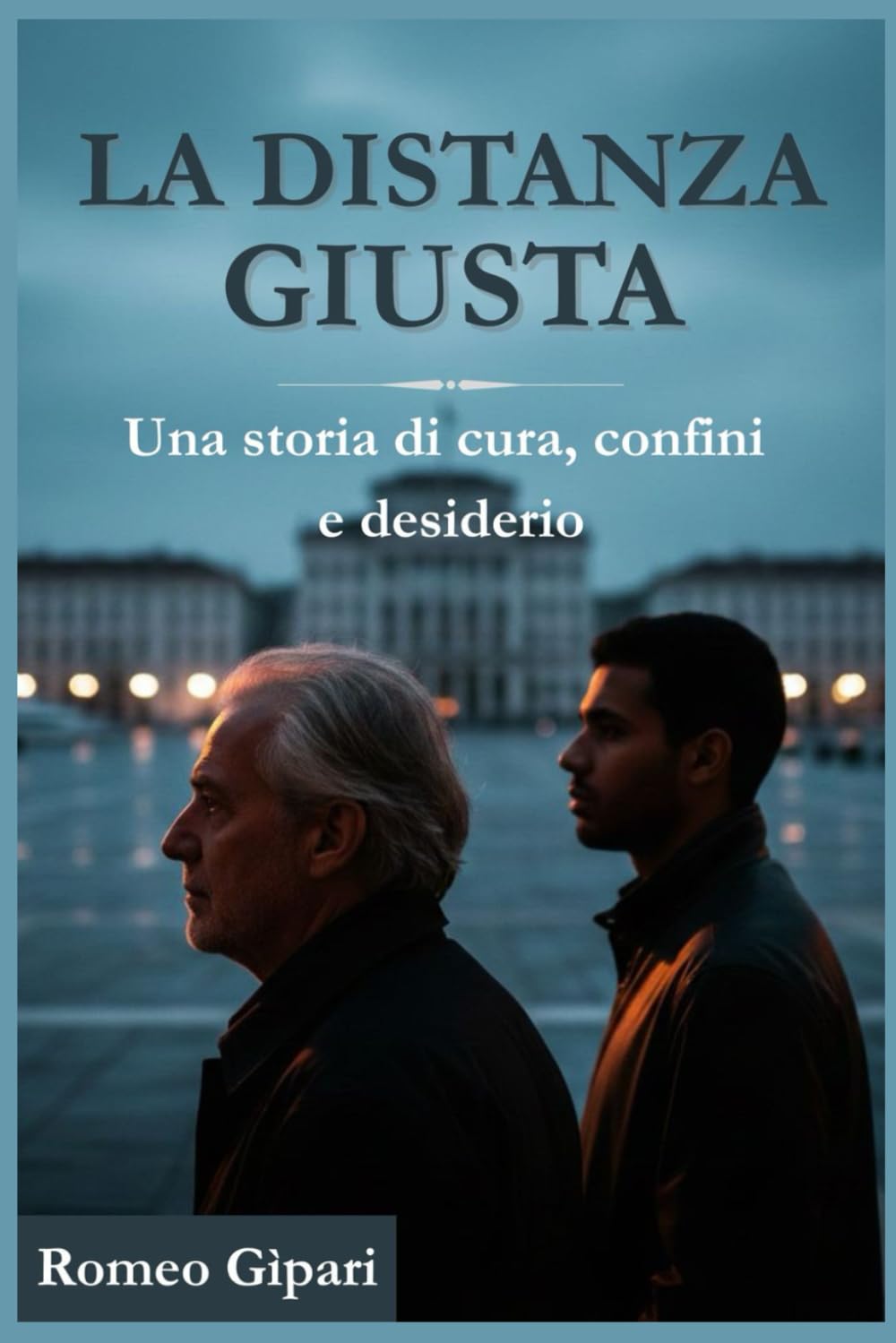 LA DISTANZA GIUSTA: Una storia di cura, confini e desiderio