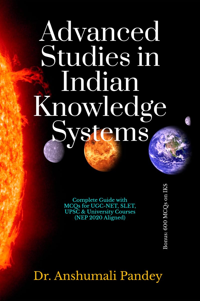 Advanced Studies in Indian Knowledge Systems: Complete Guide with MCQs for UGC-NET, SLET, UPSC & University Courses (NEP 2020 Aligned)