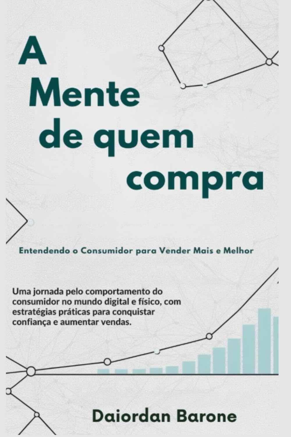 A Mente de Quem Compra: Entender o consumidor para vender mais e melhor