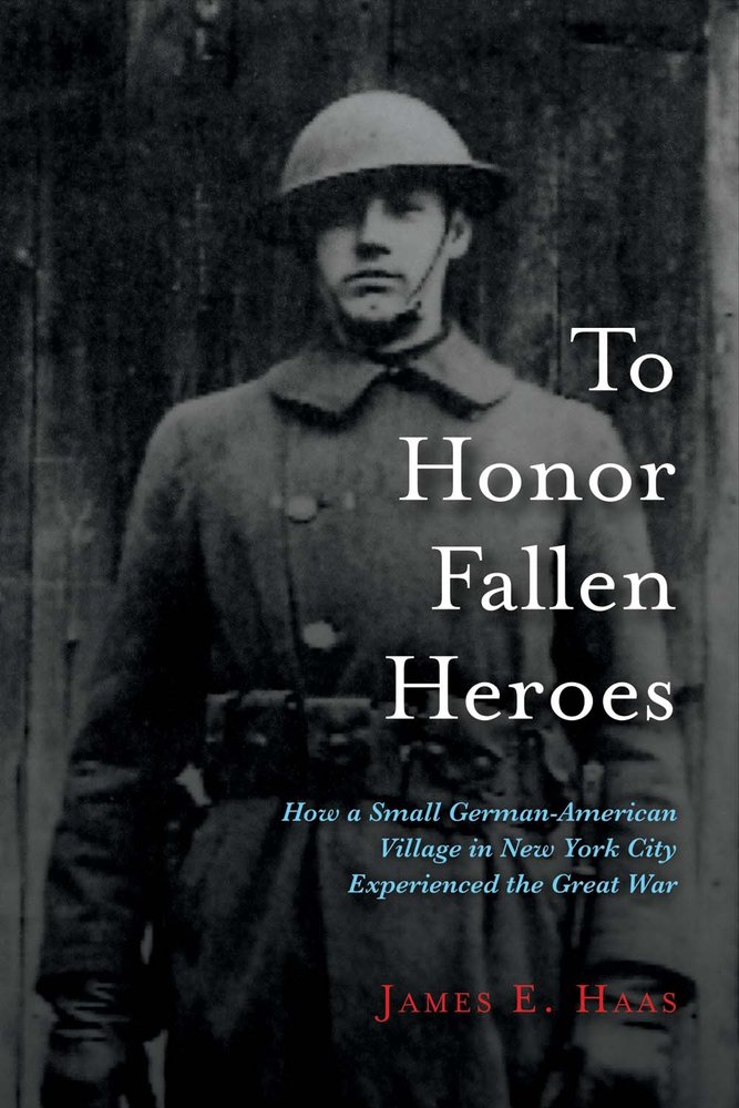 To Honor Fallen Heroes: How a Small German-American Village in New York City Experienced the Great War (1)