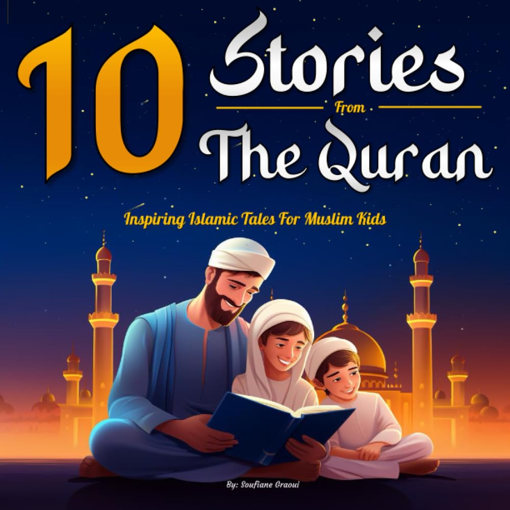 10 Stories From The Quran: Inspiring Islamic Tales for Muslim Kids | Precious Book to Explore the Values of Islam and The Holy Quran in a Captivating ... Illustrations! (Prophet Stories For Kids)