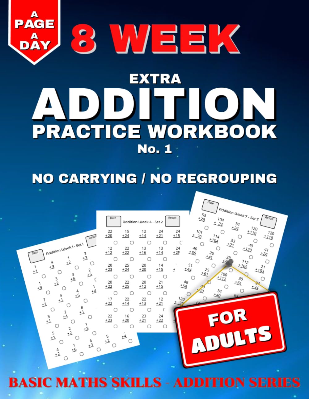 Extra Addition Practice: 8 Weeks of Daily Worksheets for Adults, Building in Difficulty. No Carrying / No Regrouping. (Basic Maths Skills - Addition)