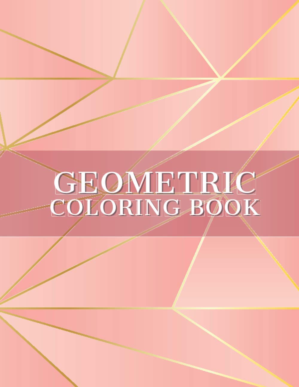 Geometric Coloring Book: Beautiful Patterns Designs Stress Relief - Relaxing For Adults