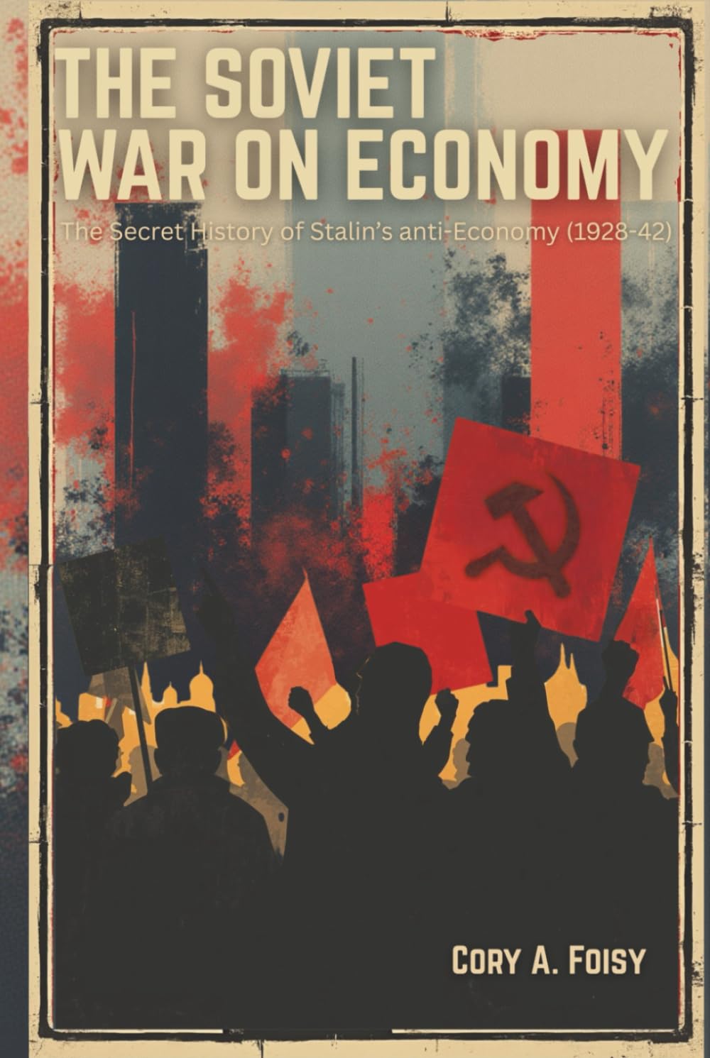 The Soviet War on Economy: The Secret History of Stalin's Anti-Economy (1928-42)