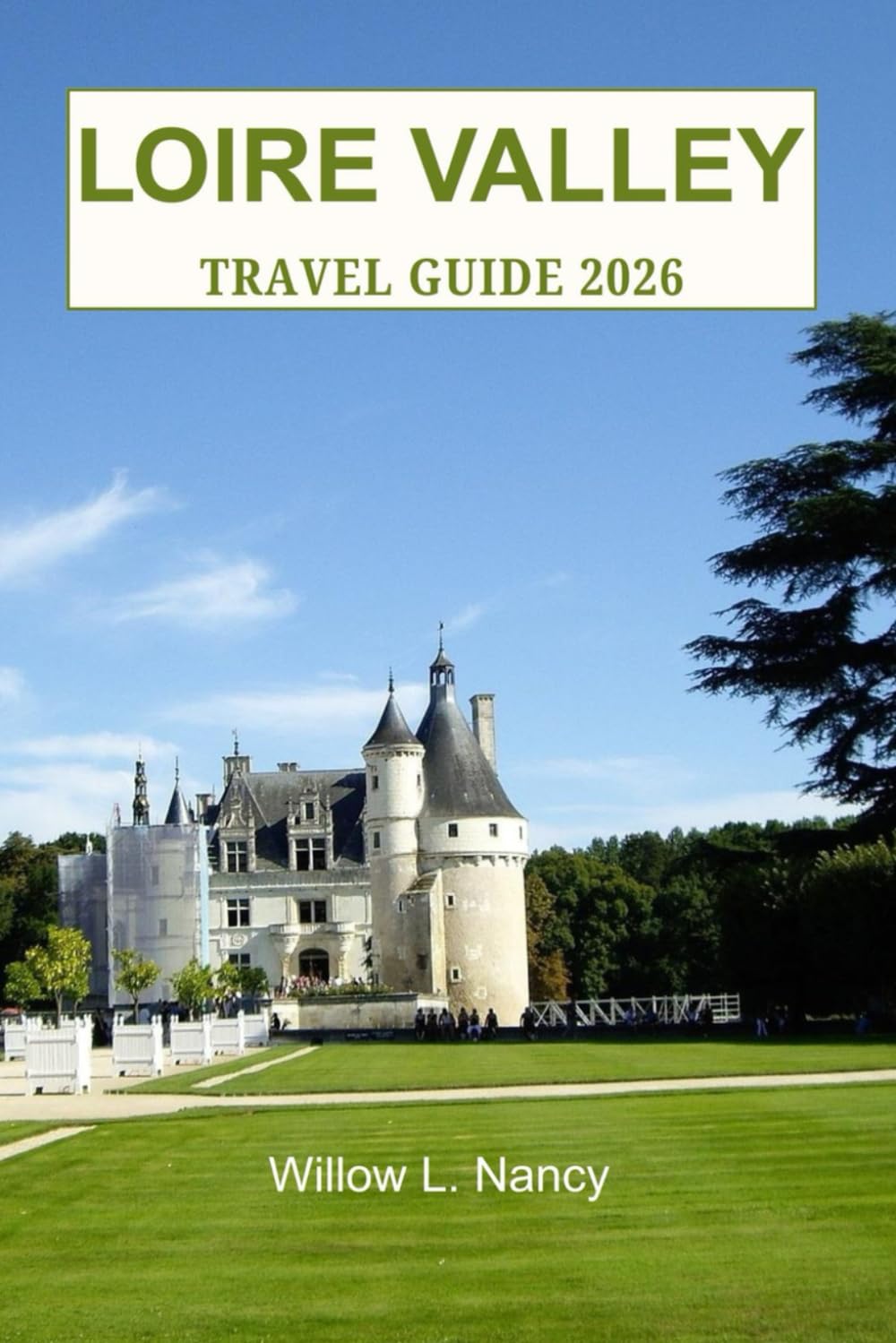 LOIRE VALLEY TRAVEL GUIDE 2026: Explore France Top Castles (châteaux), Wine villages, Cycling Routes, Hidden Gems, expert itineraries & Day trips with local tips