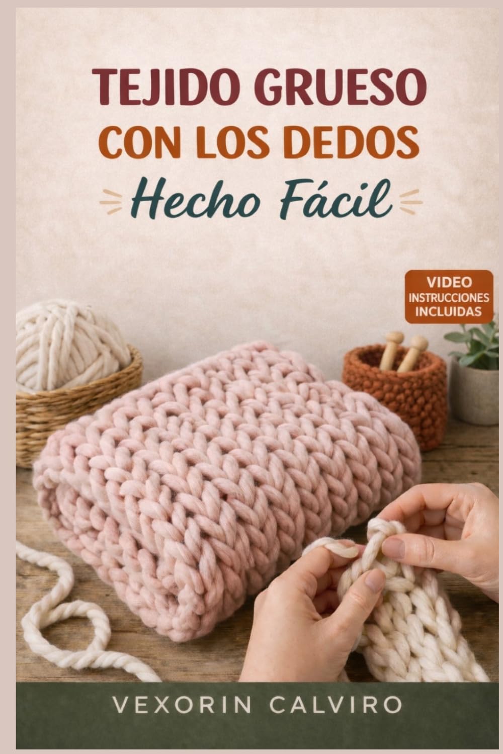 TEJIDO GRUESO CON LOS DEDOS HECHO FÁCIL: Guía paso a paso para principiantes sobre cómo hacer mantas, bufandas y decoración para el hogar sin agujas.