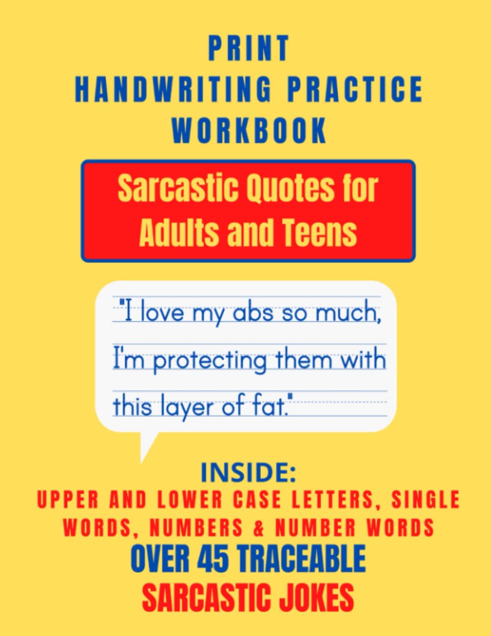 Print Handwriting Practice Workbook: Sarcastic Quotes for Adults and Teens. Improve your penmanship with guided alphabet letters, numbers, number words and sarcastic quote tracing pages