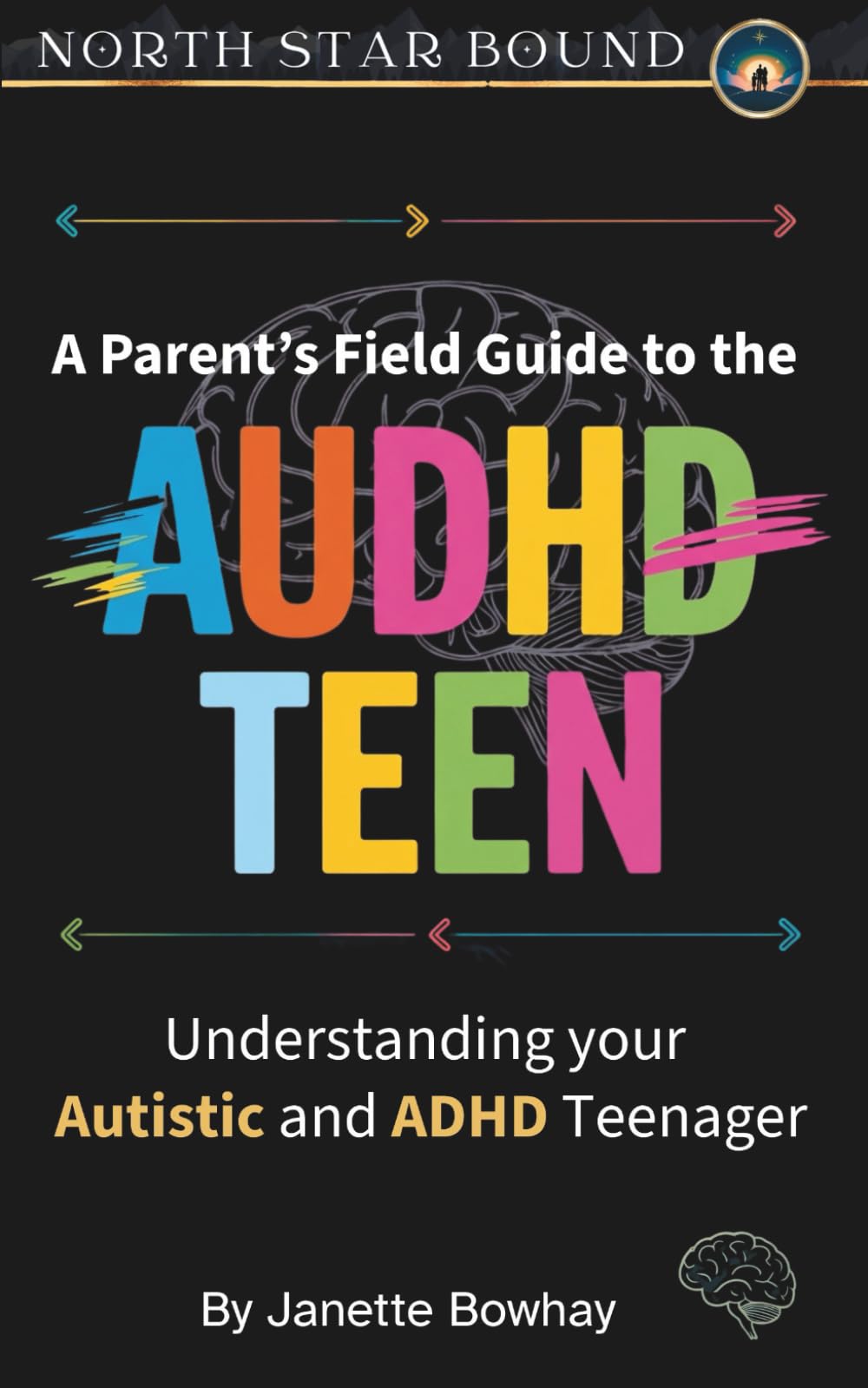 A Parent's Field Guide to the AuDHD Teen: Understanding Your Autistic and ADHD Teenager