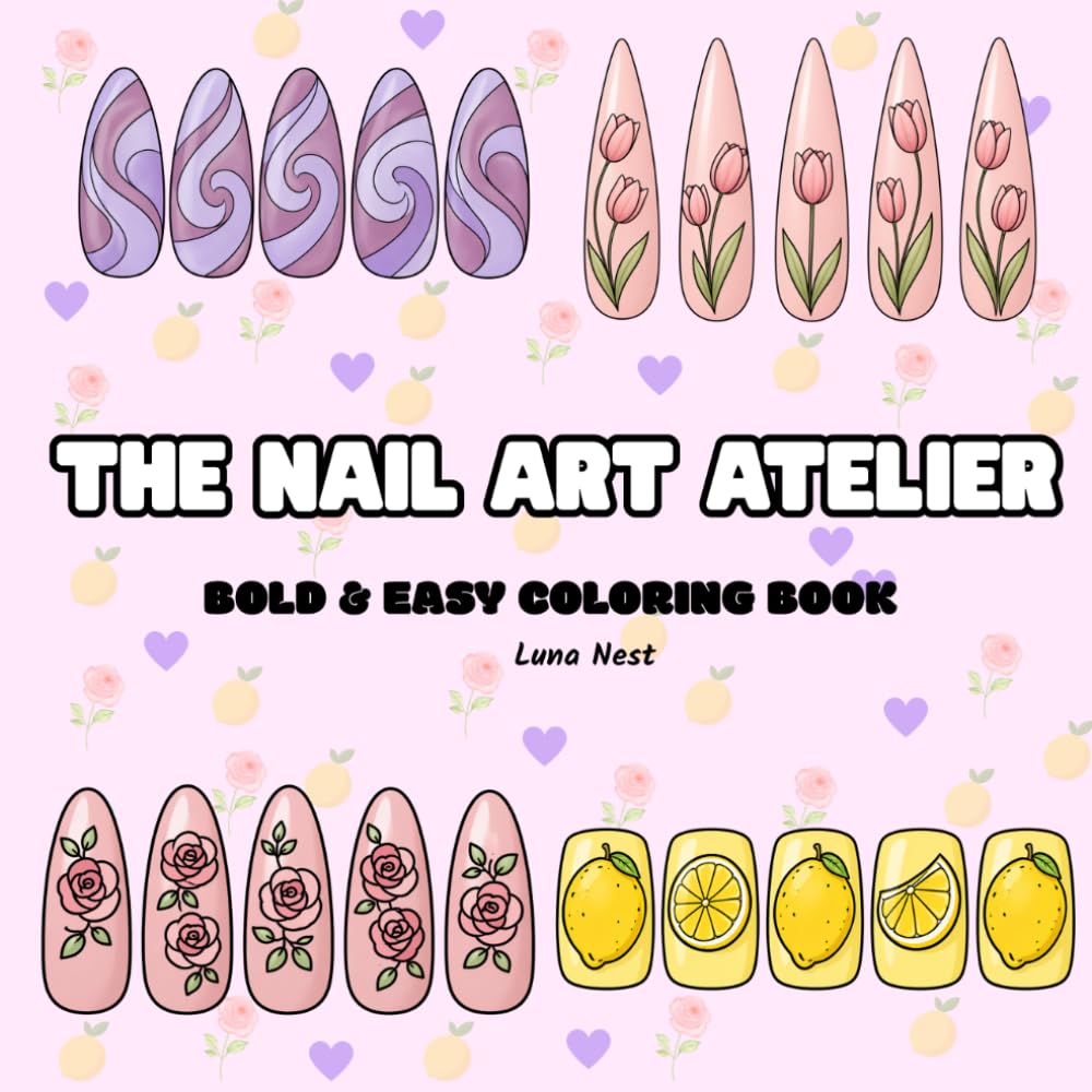 The Nail Art Atelier: Bold and Easy Nail Art Designs for Relaxation, Creativity and Stress Relief