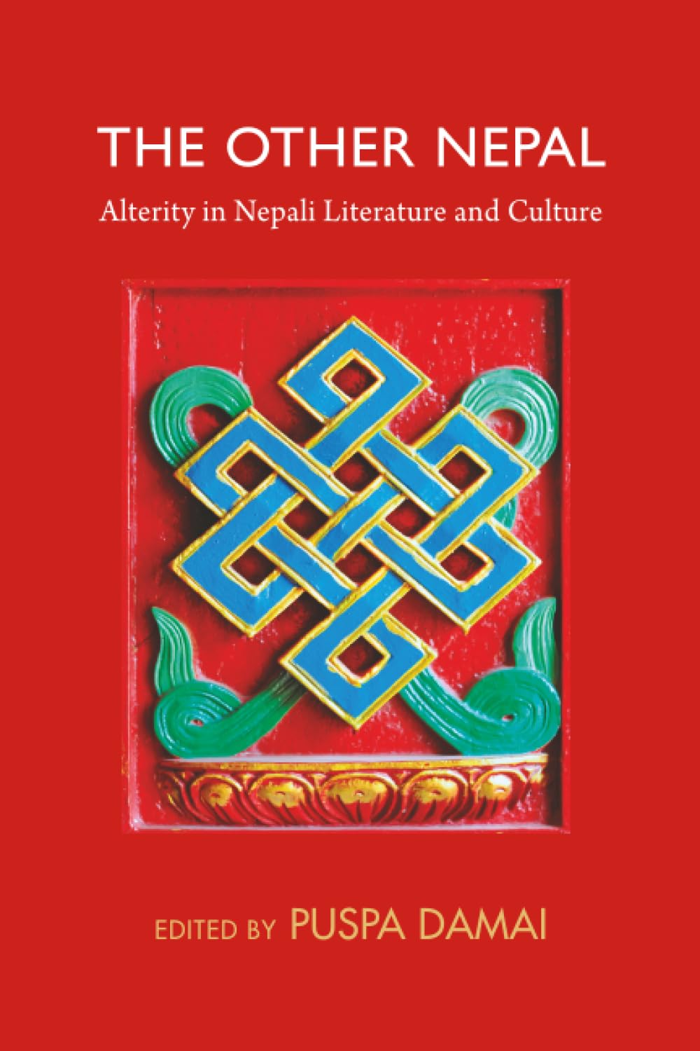 The Other Nepal: Alterity in Nepali Literature and Culture