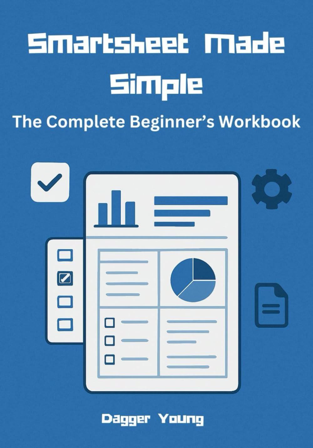 Smartsheet Made Simple: The Complete Beginner ’ s Workbook