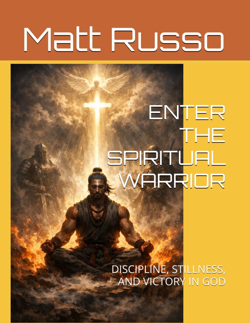 ENTER THE SPIRITUAL WARRIOR: DISCIPLINE, STILLNESS, AND VICTORY IN GOD