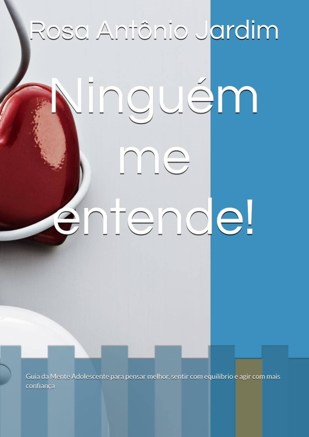 Ninguém me entende!: Guia da Mente Adolescente para pensar melhor, sentir com equilíbrio e agir com mais confiança
