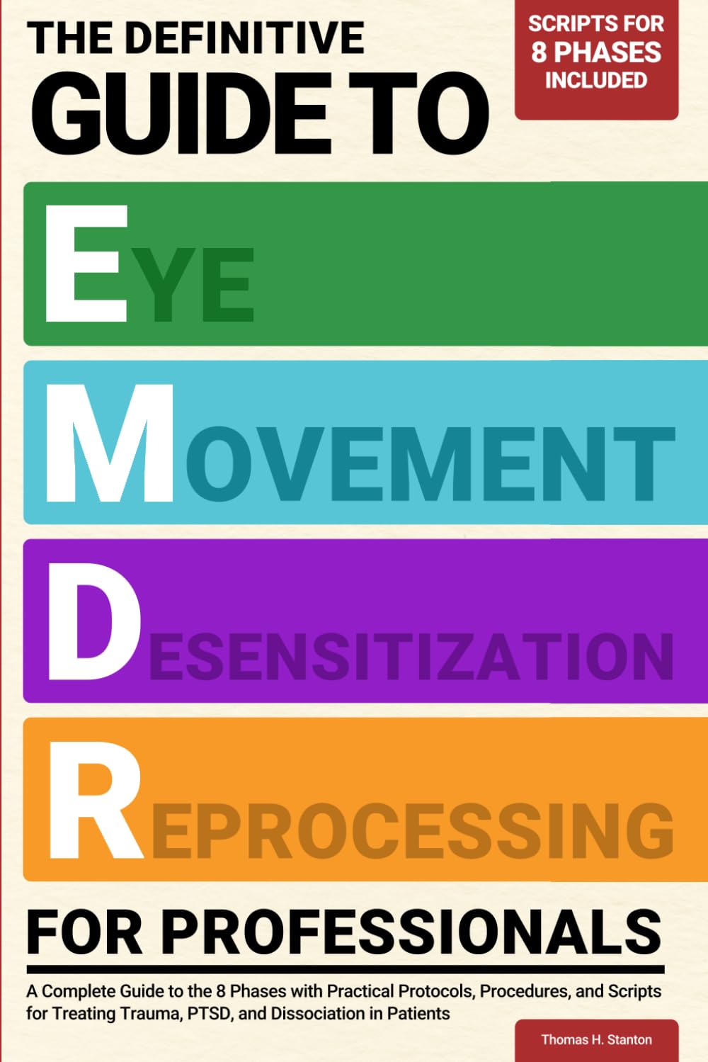 The Definitive Guide to EMDR for Professionals: A Complete Guide to The 8 Phases with Practical Protocols, Procedures, and Scripts for Treating Trauma, PTSD, and Dissociation in Patients