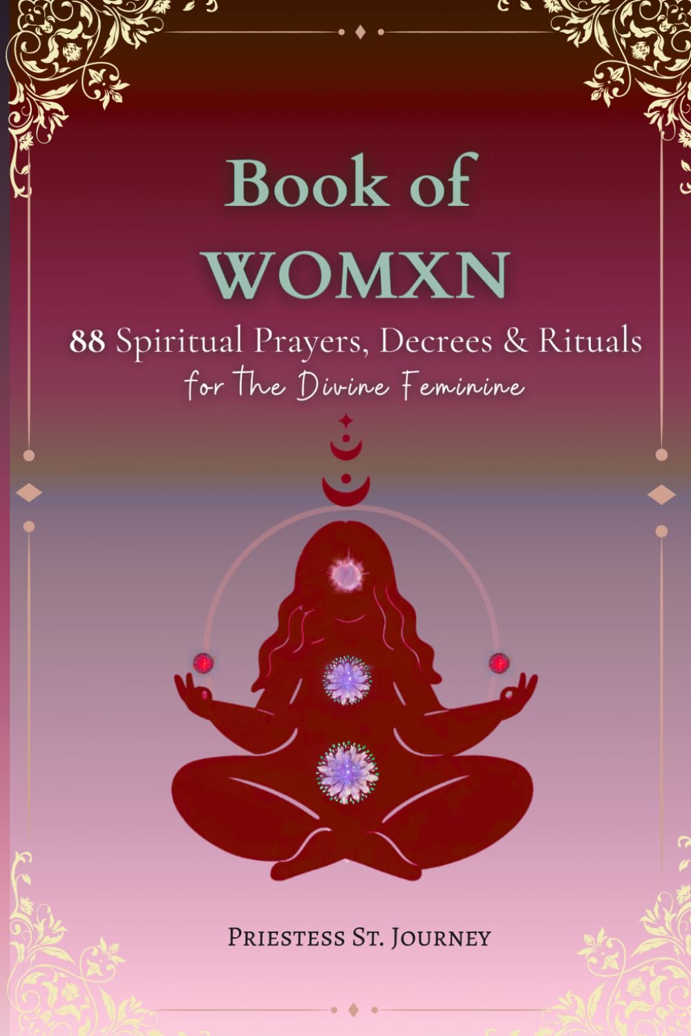 Book of Womxn: 88 Spirituals prayers, Decrees & Rituals for the Divine Feminine