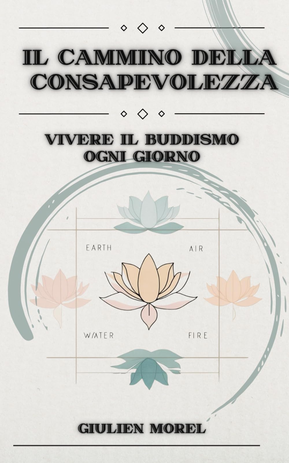 IL CAMMINO DELLA CONSAPEVOLEZZA: Vivere il Buddismo ogni giorno