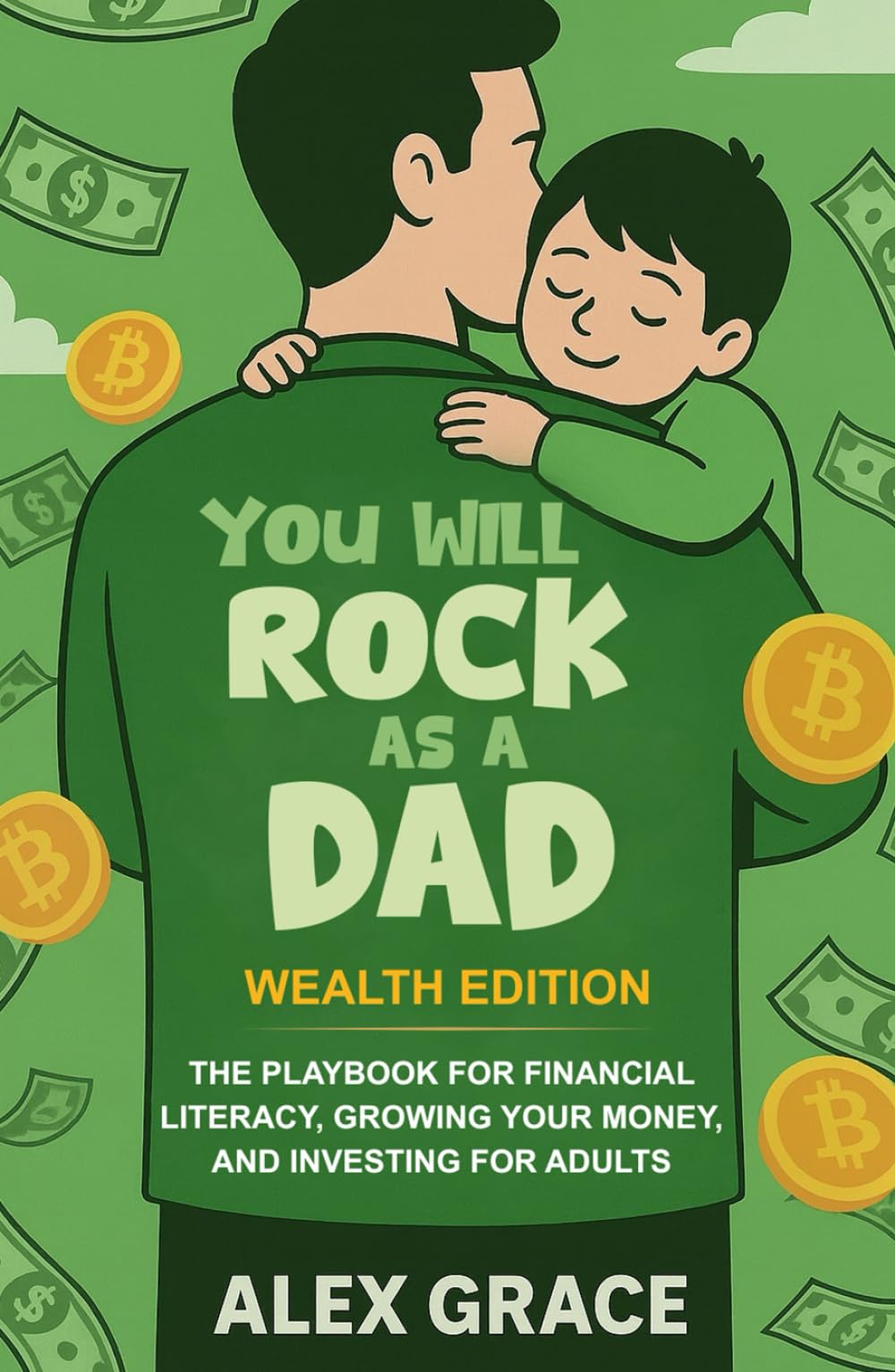 You Will Rock As a Dad! Wealth Edition: The Playbook for Financial Literacy, Growing Your Money, and Investing for Adults
