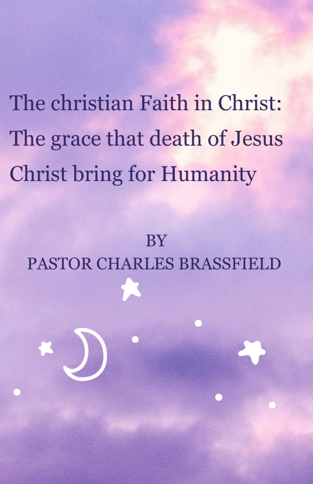 The Christian Faith in Christ: The grace that death of Jesus Christ bring for Humanity